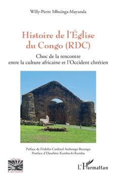 Histoire de l’Église du Congo (RDC): Choc de la rencontre entre la culture africaine et l’Occident chrétien (Religions Et Spiritualité) (French Edition)
