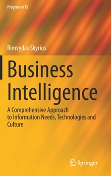 Hardcover Business Intelligence: A Comprehensive Approach to Information Needs, Technologies and Culture Book