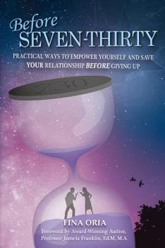 Paperback Before SEVEN-THIRTY: Practical Ways to Empower Yourself and Save YOUR Relationship Before Giving Up Book