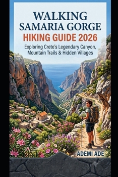 Paperback Walking Samaria Gorge Hiking Guide 2026: Exploring Crete's Legendary Canyon, Mountain Trails & Hidden Villages Book