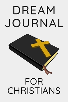 Dream Journal For Christians: Diary Notebook For Recording and Interpreting Dreams