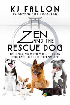 Paperback Zen and the Rescue Dog: Journeying with Your Dog on the Path to Enlightenment Book