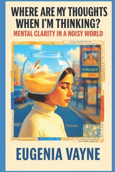 Paperback Where Are My Thoughts When I'm Thinking?: Mental Clarity in a Noisy World Book