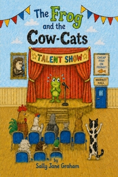 The Frog and the Cow-Cats: A funny animal chapter book for ages 7-9, with KS2 Year 3 and 4 statutory spelling words woven into the story (A Chapter-a-Night Book)