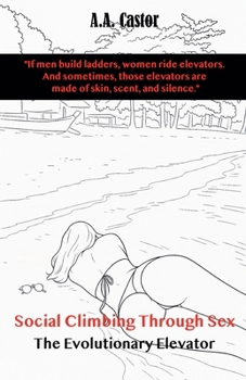 Paperback Social Climbing Through Sex: The Evolutionary Elevator Book