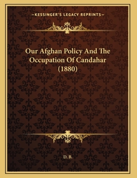 Paperback Our Afghan Policy And The Occupation Of Candahar (1880) Book