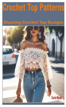 Paperback Crochet Top Patterns: Stunning Crochet Top Designs Book