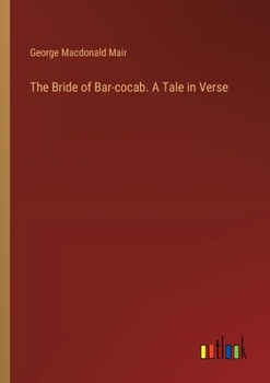 Paperback The Bride of Bar-cocab. A Tale in Verse Book