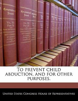 Paperback To Prevent Child Abduction, and for Other Purposes. Book