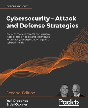 Paperback Cybersecurity - Attack and Defense Strategies - Second Edition: Counter modern threats and employ state-of-the-art tools and techniques to protect you Book