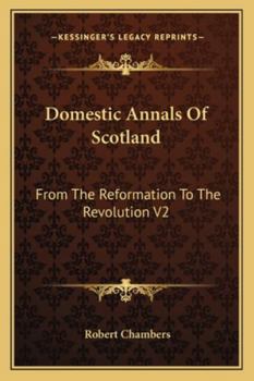 Paperback Domestic Annals Of Scotland: From The Reformation To The Revolution V2 Book