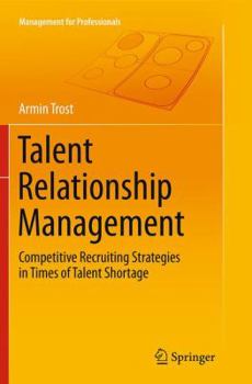 Paperback Talent Relationship Management: Competitive Recruiting Strategies in Times of Talent Shortage Book