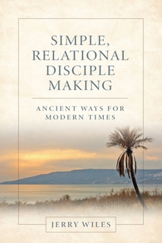 Paperback Simple, Relational Disciple Making: Ancient Ways for Modern Times Book