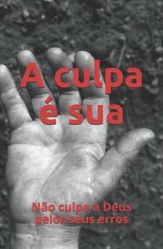 Paperback A culpa é sua: Não culpe a Deus pelos seus erros [Portuguese] Book