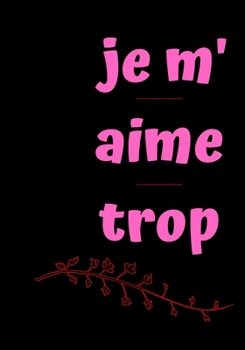 Je m'aime trop: Carnet de note « Mon petit carnet » | Bloc-note journal d'écriture personnel | 110 page (French Edition)