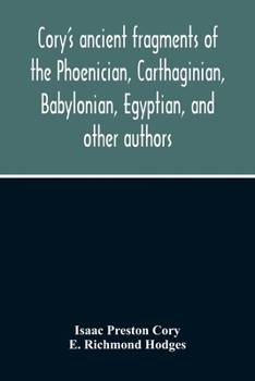 Paperback Cory'S Ancient Fragments Of The Phoenician, Carthaginian, Babylonian, Egyptian, And Other Authors Book