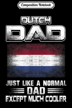 Composition Notebook: Dutch Dad Much Cooler Father's Day Gift For Dad  Journal/Notebook Blank Lined Ruled 6x9 100 Pages