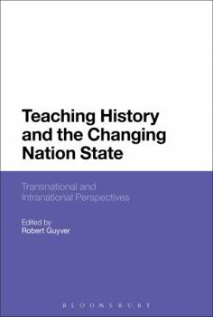 Paperback Teaching History and the Changing Nation State: Transnational and Intranational Perspectives Book