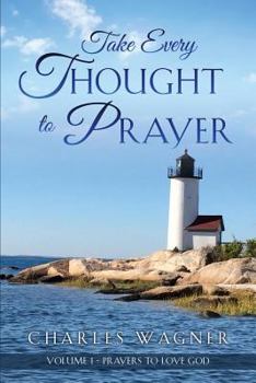 Paperback Take Every Thought to Prayer: Prayers to Love God Book