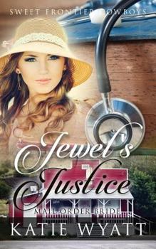 Mail Order Bride: Jewel's Justice: Clean Historical Western Romance - Book #10 of the Sweet Frontier Cowboys