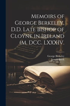 Paperback Memoirs of George Berkeley, D.D. Late Bishop of Cloyne in Ireland (M. DCC. LXXXIV. Book