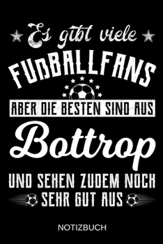 Es gibt viele Fußballfans aber die besten sind aus Bottrop und sehen zudem noch sehr gut aus: A5 Notizbuch | Liniert 120 Seiten | ... | Muttertag | Namenstag (German Edition)