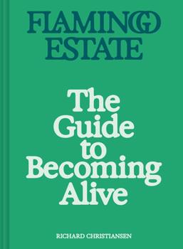 Hardcover Flamingo Estate: The Guide to Becoming Alive Book