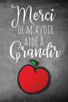 Merci de m'avoir Aid� � Grandir: A Notebook to show Appreciation to French Immersion Teachers