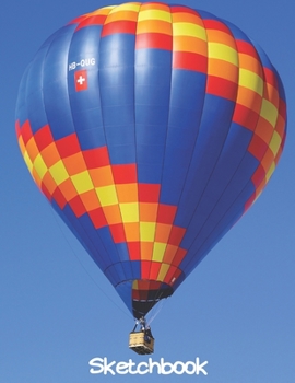 Sketchbook: Big Sized Blank Notebook with Hot Air Balloon for Artists and Children Who Like Drawing, Doodling and Sketching.