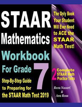 Paperback STAAR Mathematics Workbook For Grade 7: Step-By-Step Guide to Preparing for the STAAR Math Test 2019 Book