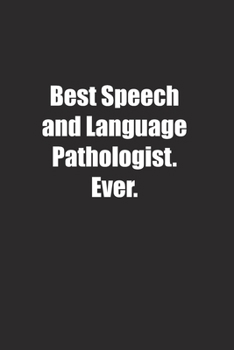 Paperback Best Speech and Language Pathologist. Ever.: Lined notebook Book