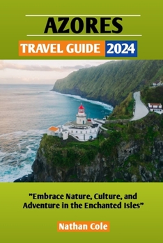 Paperback Azores Travel Guide 2024: Embrace Nature, Culture and Adventure in the Enchanted Isles Book