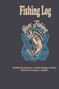 Paperback Nothing makes a fish bigger than almost being caught.: Fishing Log: Blank Lined Journal Notebook, 100 Pages, Soft Matte Cover, 6 x 9 In Book