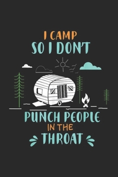 Paperback I Camp So I Don't Punch People In The Throat: I Camp So I Don't Punch People In The Throat Camping Journal/Notebook Blank Lined Ruled 6x9 100 Pages Book