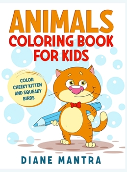 Animals coloring book for kids: Color cheeky kitten and squeaky birds