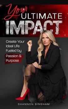 Hardcover Your Ultimate Impact: Create Your Ideal Life Fueled by Passion and Purpose Book