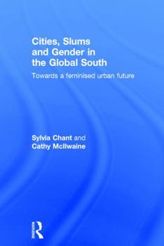 Hardcover Cities, Slums and Gender in the Global South: Towards a feminised urban future Book