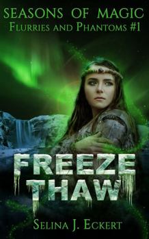 Freeze Thaw (Seasons of Magic: Flurries & Phantoms) - Book #1 of the Seasons of Magic: Flurries & Phantoms