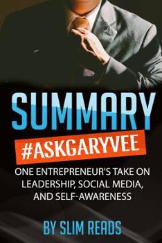 Paperback Summary: #AskGaryVee: One Entrepreneur's Take on Leadership, Social Media, and Self-Awareness - Review & Key Points with BONUS Book