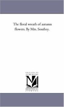 The floral wreath of autumn flowers. By Mrs. Southey.