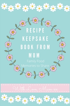 Hardcover Recipe Keepsake Book From Mum: Create Your Own Recipe Book