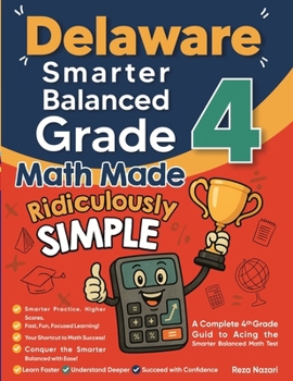 Paperback Delaware Smarter Balanced Grade 4 Math Made Ridiculously Simple: A Comprehensive 4th Grade Guide to Acing Smarter Balanced Math Book