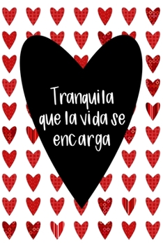 Tranquila que la vida se encarga (Spanish Edition): Cuaderno/diario motivacional | Relax, Life Will Take Care of It: Motivational Notebook/Journal (Uplifting and Encouraging Girly Gifts)