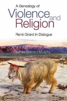Paperback A Genealogy of Violence and Religion: Rene Girard in Dialogue Book