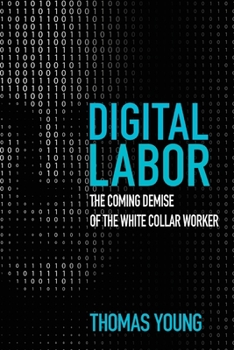 Paperback Digital Labor: The Coming Demise of the White Collar Worker Book