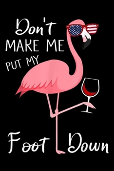 Paperback Don't Make Me Put My Foot Down: Don't Make Me Put My Foot Down Pink Flamingo Gifts Summer Journal/Notebook Blank Lined Ruled 6x9 100 Pages Book