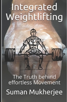 Paperback Integrated Weightlifting: The Truth behind effortless Movement Book