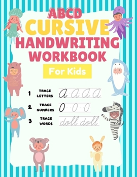 Paperback ABCD Cursive Handwriting Workbook For Kids: The Complete Learning Writing Workbook For Kids, 102 Writing Practice Pages - Letters, Numbers And Words. Book