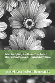 Paperback When They Split My Soul Flowers Burst Forth: A Black Womxn's Journey to Transformative Healing Book