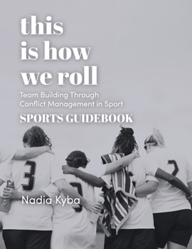 Paperback This Is How We Roll Sports Guidebook: Team Building through Conflict Management in Sport Book